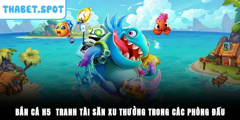 Bắn Cá H5 - Tranh Tài Săn Xu Thưởng Trong Các Phòng Đấu 
