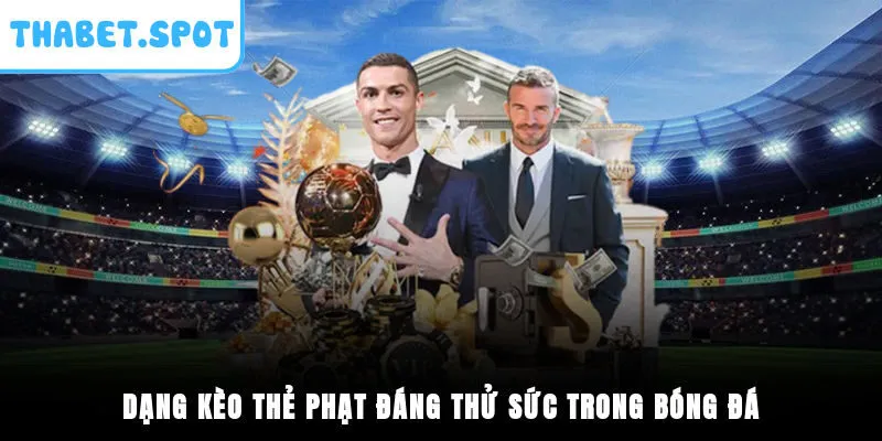 Dạng kèo thẻ phạt đáng thử sức trong bóng đá