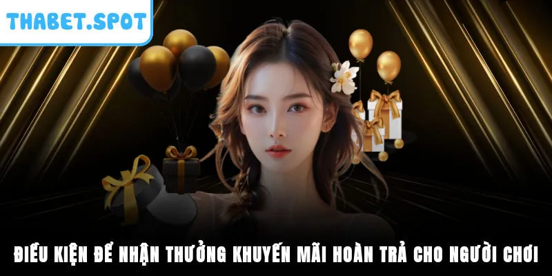 Điều kiện để nhận thưởng khuyến mãi hoàn trả cho người chơi