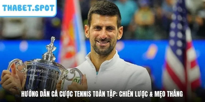Hướng Dẫn Cá Cược Tennis Toàn Tập: Chiến Lược & Mẹo Thắng