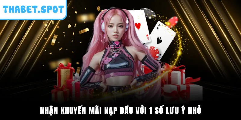 Nhận khuyến mãi nạp đầu với 1 số lưu ý nhỏ