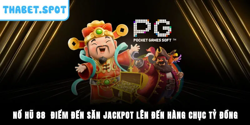 Nổ Hũ 88 - Điểm Đến Săn Jackpot Lên Đến Hàng Chục Tỷ Đồng