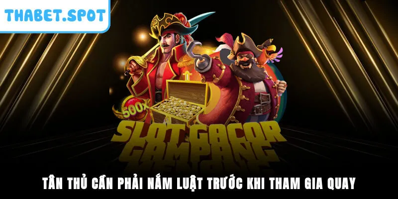 Tân thủ cần phải nắm luật trước khi tham gia quay